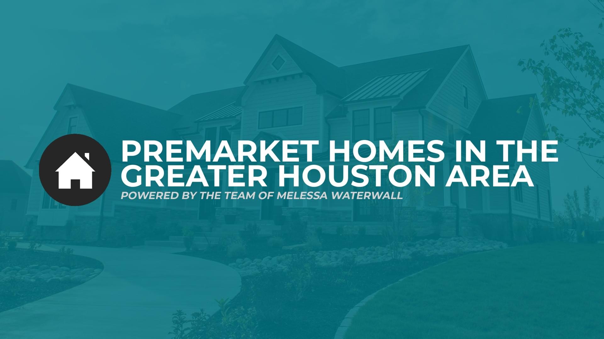 Premarket Homes In The Greater Houston Area
